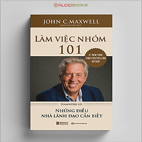 Làm Việc Nhóm 101 - Teamwork 101 - Những Điều Nhà Lãnh Đạo Cần Biết