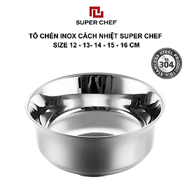 Tô/ chén Inox Super Chef có 5 size 12/13/14/15/16cm - Size