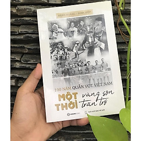 100 Năm Quần Vợt Việt Nam: Một Thời Vàng Son, Một Thời Trăn Trở – Combo Sách Chữ Và Ảnh – Bản Quyền
