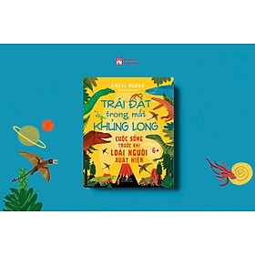 Sách - Trái Đất trong mắt khủng long – Cuộc sống trước khi loài người xuất hiện