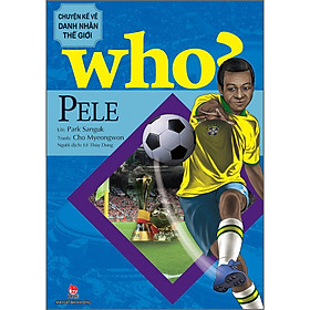 WHO? Chuyện Kể Về Danh Nhân Thế Giới: Pele (Tái Bản 2023)