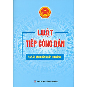 Luật Tiếp Công Dân Và Văn Bản Hướng Dẫn Thi Hành