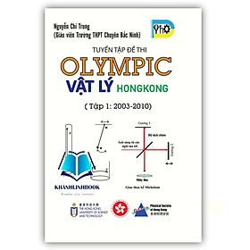Sách - Tuyển Tập Đề Thi OLYMPIC Vật Lý HongKong - Tập 1 ( 2003 - 2010 )