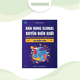 Sách doanh nhân: Bán hàng Global xuyên biên giới, hướng dẫn đưa doanh nghiệp của bạn ra biển lớn