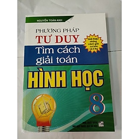 Download sách Phương Pháp Tư Duy Tìm Cách Giải Toán Hình Học 8( giới thiệu những cách giải cơ bản và lí thú)