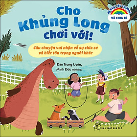 Sách Bé Học Yêu Thương Và Chia Sẻ. Cho Khủng Long Chơi Với! - Câu Chuyện Vui Nhộn Về Sự Chia Sẻ Và Biết Tôn Trọng Người Khác