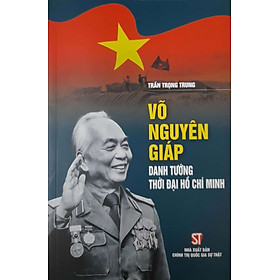 [Download Sách] Võ Nguyên Giáp Danh Tướng Thời Đại Hồ Chí Minh