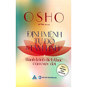 Osho - Định Mệnh Tự Do Và Tâm Linh - Hành Trình Đích Thực Của Cuộc Đời (ĐN)