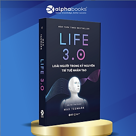 Sách Life 3.0 – Loài Người Trong Kỷ Nguyên Trí Tuệ Nhân Tạo