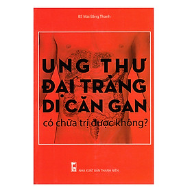 Download sách Ung Thư Đại Tràng Di Căn Gan Có Chữa Trị Được Không?