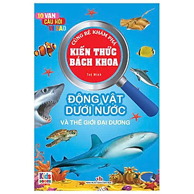 Sách - 10 Vạn Câu Hỏi Vì Sao - Cùng Bé Khám Phá Kiến Thức Bách Khoa - Động Vật Dưới Nước Và Thế Giới Đại Dương