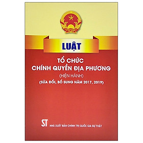 [Download Sách] Luật Tổ Chức Chính Quyền Địa Phương (Hiện Hành) (Sửa Đổi, Bổ Sung Năm 2017, 2019)