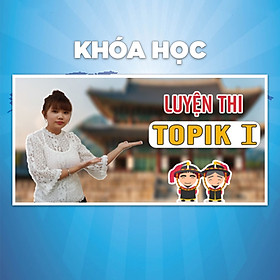 Khóa Học Luyện Thi Topik I