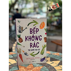 BẾP KHÔNG RÁC – TÁI SINH RAU CỦ - Katie Elzer Peters – Quế Chi dịch – NXB Thế giới – ThaiHa Books - 