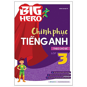 Big Hero Chinh Phục Tiếng Anh Theo Chủ Đề Lớp 3