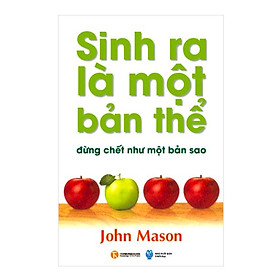 [Download Sách] Sinh Ra Là Một Bản Thể Đừng Chết Như Một Bản Sao (Tái Bản 2018)