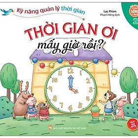 Kỹ Năng Quản Lý Thời Gian - Thời Gian Ơi Mấy Giờ Rồi? - Tập 2