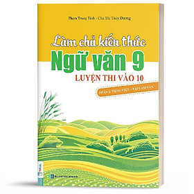 [Download Sách] Sách - Làm chủ kiến thức Ngữ văn 9 luyện thi vào 10 - Phần 2: Tiếng Việt - Tập làm văn