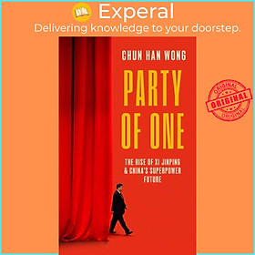 Sách - Party of One - The Rise of Xi Jinping and China's Superpower Future by Chun Han Wong (UK edition, hardcover)