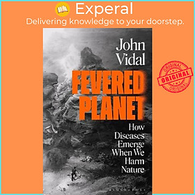 Sách - Fevered Planet How Diseases Emerge When We Harm Nature by John Vidal (UK edition, Paperback)