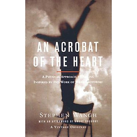 An Acrobat of the Heart: A Physical Approach to Acting Inspired by the Work of Jerzy Grotowski