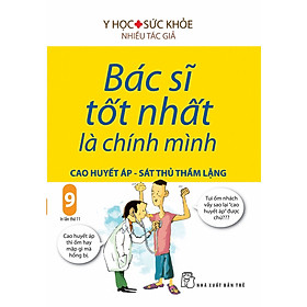 Hình ảnh sách Bác Sĩ Tốt Nhất Là Chính Mình (Tập 9) : Cao Huyết Áp - Sát Thủ Trầm Lặng (Tái Bản 2019)