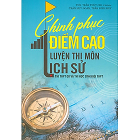 Download sách Chinh Phục Điểm Cao Luyện Thi Môn Lịch Sử - Thi THPT Quốc Gia Và Thi Học Sinh Giỏi THPT