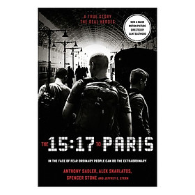 The 15:17 To Paris: The True Story Of A Terrorist, A Train And Three American Heroes