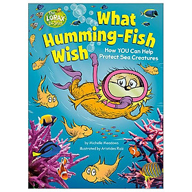 What Humming-Fish Wish: How YOU Can Help Protect Sea Creatures (Dr. Seuss's The Lorax Books) - Random House