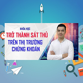 Khóa Học Trở Thành Sát Thủ Trên Thị Trường Chứng Khoán