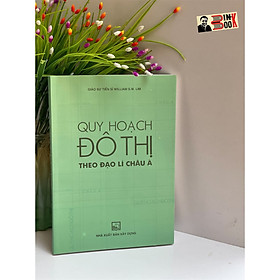 QUY HOẠCH ĐÔ THỊ THEO ĐẠO LÍ CHÂU Á – William S. W. Lim – NXB Xây Dựng (Bìa mềm) - William McGuire Bryson