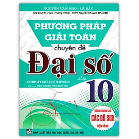 Sách - Phương Pháp Giải Toán Chuyên Đề Đại Số 10 Dành cho học sinh lớp 10,