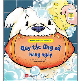 Sách Kỹ Năng Sống Đầu Đời Cho Bé - Quy Tắc Ứng Xử Hằng Ngày