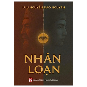 NHÂN LOẠN – Lưu Nguyễn Đào Nguyên – NXB Phụ nữ Việt Nam