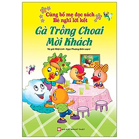 Cùng Bố Mẹ Đọc Sách Bé Nghĩ Lời Kết - Gà Trống Choai Mời Khách - Bản Quyền