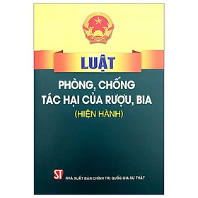 [Download Sách] Luật Phòng, Chống Tác Hại Của Rượu, Bia (Hiện Hành)