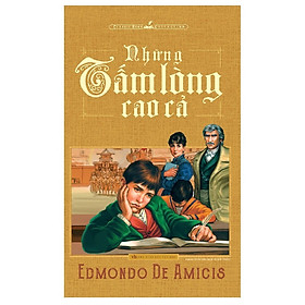 Những Tấm Lòng Cao Cả - Edmondo De Amicis (Tái Bản)