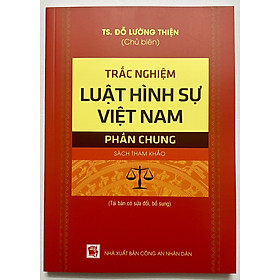 Sách - Trắc Nghiệm Luật Hình Sự Việt Nam Phần Chung