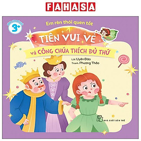 Sách - Em Rèn Thói Quen Tốt - Tiên Vui Vẻ Và Công Chúa Thích Đủ Thứ