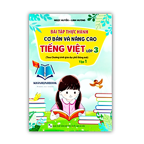 Sách - Bài Tập Thực Hành Cơ Bản Và Nâng Cao Tiếng Việt Lớp 3 Tập 1 (Theo Chương Trình Giáo Dục Phổ Thông Mới) (MC)