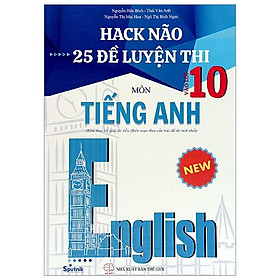 Hack Não 25 Đề Luyện Thi Vào Lớp 10 Môn Tiếng Anh - Cty Giáo Dục Sputnik