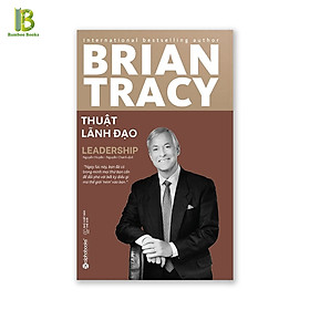 Hình ảnh Sách - Thuật Lãnh Đạo - Tác Giả: Brian Tracy (Tặng Kèm Bookmark Bamboo Books)