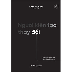 Người kiến tạo thay đổi – bí mật từ những nhà lãnh đạo tiên phong