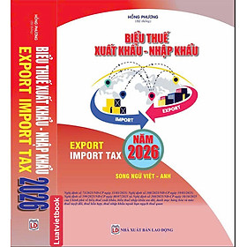Biểu Thuế Xuất Khẩu -Nhập Khẩu Năm 2026 (Export Import Tax 2026) - CÔNG TY TNHH TMDV SÁCH LUẬT VIỆT