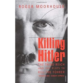 Killing Hitler: The Third Reich and the Plots Against the Fuhrer