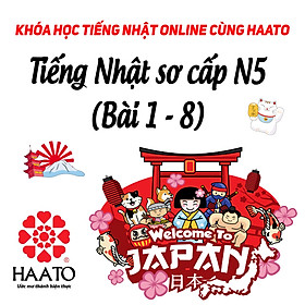 Khóa học tiếng Nhật online N5 cùng HAATO (Học phần 1 từ Bài 1 - 8)