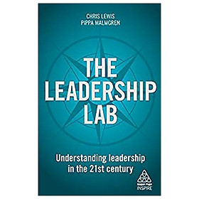 Download sách The Leadership Lab: Understanding Leadership in the 21st Century