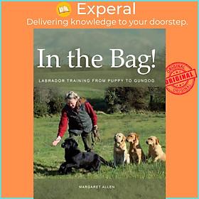 Sách - In the Bag! - Labrador Training from Puppy to Gundog by Margaret Allen (UK edition, paperback)