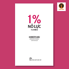 1% NỖ LỰC - HIROYUKI (Nishimura Hiroyuki) - Lê Trần Thư Trúc dịch - (bìa mềm)