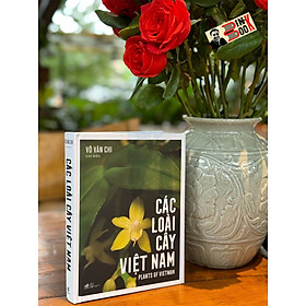 Ảnh bìa (Bìa cứng, áo ôm) CÁC LOÀI CÂY VIỆT NAM – Võ Văn Chi – Nhã Nam – NXB Thế giới